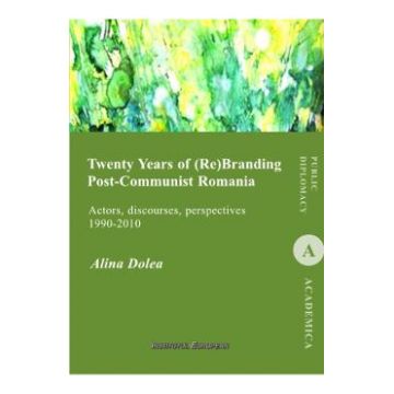 Twenty Years of (re)branding post-communist Romania - Alina Dolea