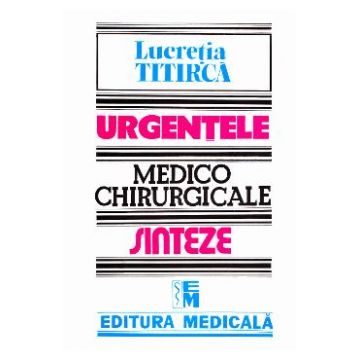 Urgentele medico-chirurgicale - Sinteze pentru asistentii medicali - Lucretia Titirca