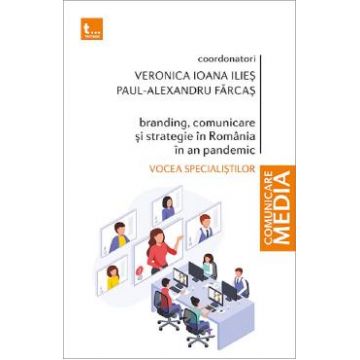 Branding, comunicare si strategie in Romania in an pandemic - Veronica Ioana Ilies, Paul-Alexandru Farcas