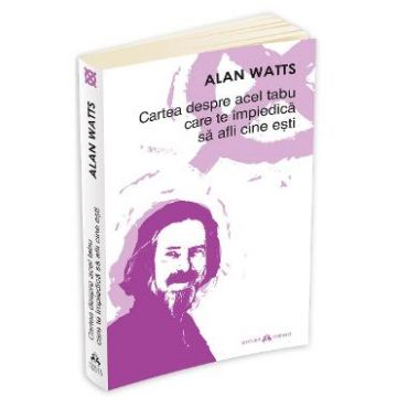 Cartea despre acel tabu care te impiedica sa afli cine esti - Alan Watts