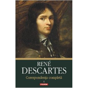 Corespondenta completa Vol.1 - Rene Descartes
