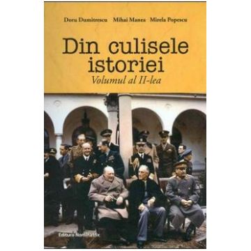 Din culisele istoriei - Volumul 2 - Doru Dumitrescu, Mihai Manea, Mirela Popescu