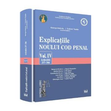Explicatiile noului Cod penal vol.4: articolele 257-366 - George Antoniu, Tudorel Toader