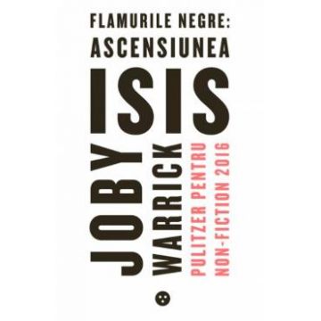 Flamurile negre: Ascensiunea ISIS - Joby Warrick