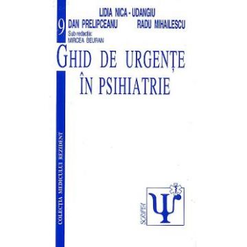 Ghid de urgente in psihiatrie - Lidia Nica-Udangiu, Dan Prelipceanu, Radu Mihailescu, Mircea Beuran