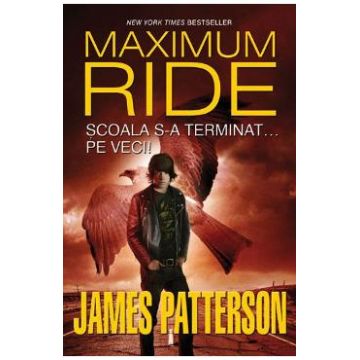Maximum Ride Vol.2: Scoala s-a terminat... pe veci! - James Patterson
