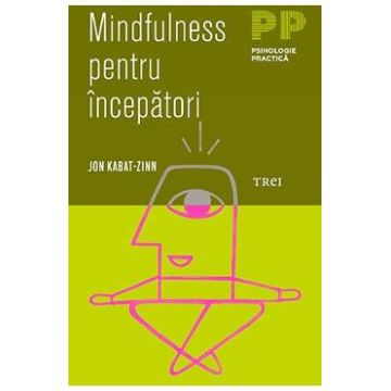 Mindfulness pentru incepatori - Jon Kabat-Zinn