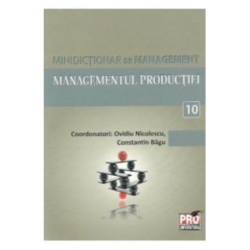 Minidictionar de management 10: Managementul productiei - Ovidiu Nicolescu