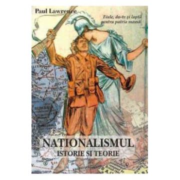 Nationalismul. Istorie si teorie - Paul Lawrence