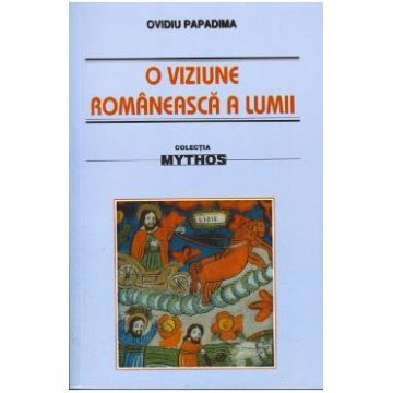 O viziune romaneasca a lumii - Ovidiu Papadima