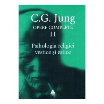 Opere complete 11: Psihologia religiei vestice si estice - C.G. Jung