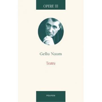Opere III: Teatru - Gellu Naum