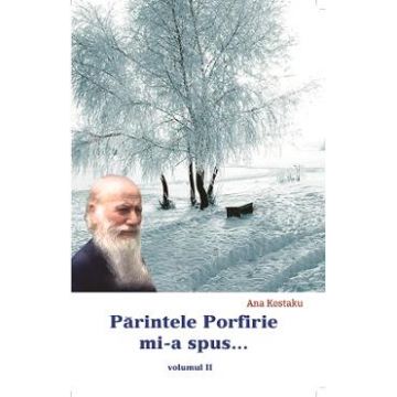 Parintele Porfirie MI-A Spus... Vol.2 - Ana Kostaku