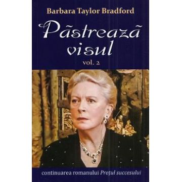 Pastreaza visul Vol.2 - Barbara Taylor Bradford