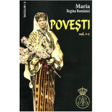 Povesti vol.1-2 - Maria, Regina Romaniei