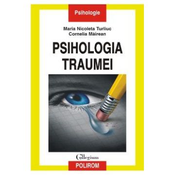 Psihologia traumei - Maria Nicoleta Turliuc, Cornelia Mairean
