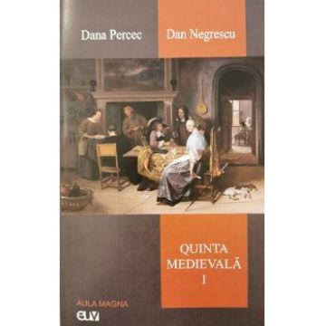 Quinta medievala Vol.1 - Dana Percec, Dan Negrescu
