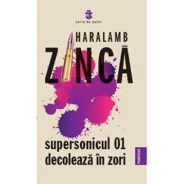 Supersonicul 01 decoleaza in zori - Haralamb Zinca