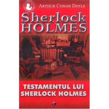 Testamentul lui Sherlock Holmes - Arthur Conan Doyle