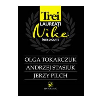 Trei laureati Nike intr-o carte: Olga Tokarczuk, Andrzej Stasiuk, Jerzy Pilch