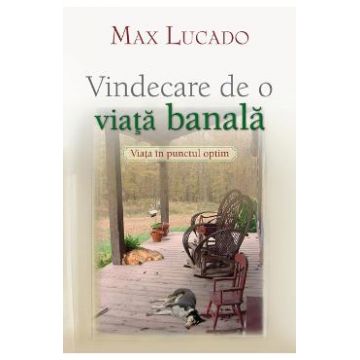Vindecare De O Viata Banala - Max Lucado