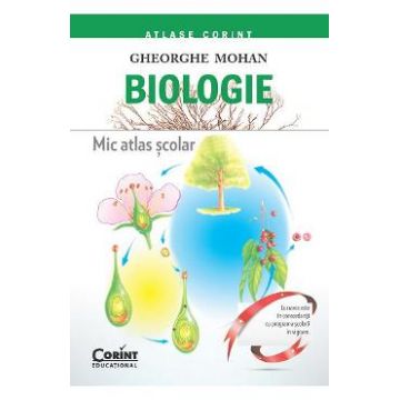 Biologie. Mic atlas scolar - Gheorghe Mohan