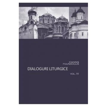 Dialoguri liturgice vol. IV - Ioannis Foundoulis