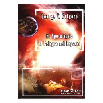 El apocalipsis. El peligro del espacio - George V. Grigore