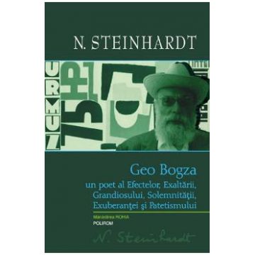 Geo Bogza, un poet al efectelor, exaltarii, grandiosului, solemnitatii, exuberantei - Nicolae Steinhardt