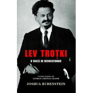 Lev Trotki, o viata de revolutionar - Joshua Rubenstein