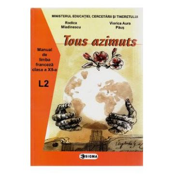 Manual franceza clasa 12 l2 tous azimunts - Rodica Mladinescu, Viorica Aura Paus