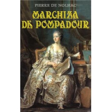 Marchiza de Pompadour - Pierre De Nolhac
