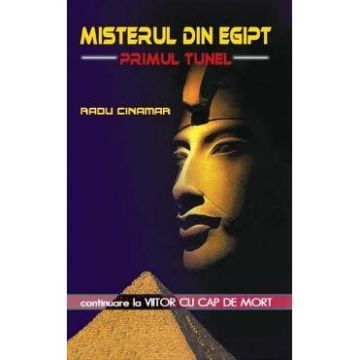 Misterul din Egipt - Primul tunel - Radu Cinamar