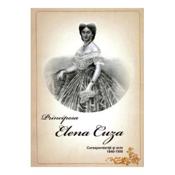 Principesa Elena Cuza - Corespondenta si acte 1840-1909