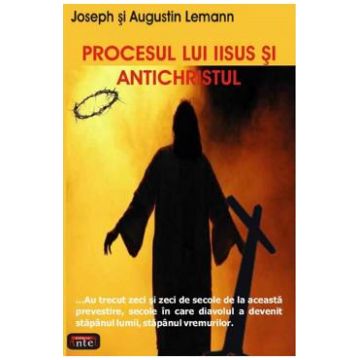 Procesul lui Iisus si antichristul - Joseph si Augustin Lemann