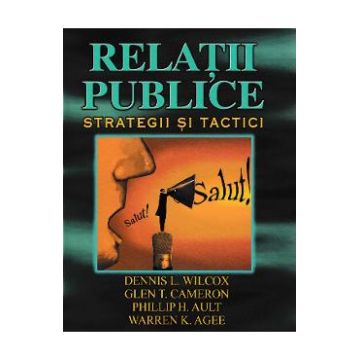 Relatii publice. Strategii si tactici - Dennis L. Wilcox