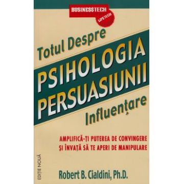 Totul despre psihologia persuasiunii - Robert B. Cialdini