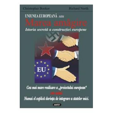 Uniunea Europeana sau marea amagire - Christopher Booker, Richard North