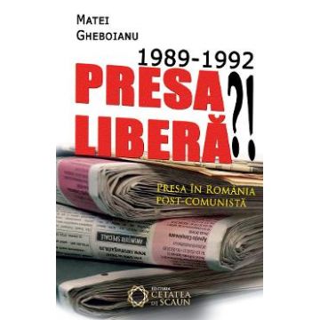 1989-1992 Presa Libera?! - Matei Gheboianu
