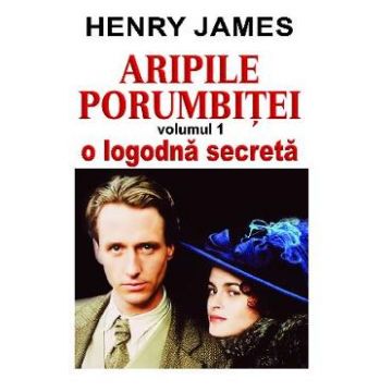 Aripile porumbitei Vol.1: O logodna secreta - Henry James