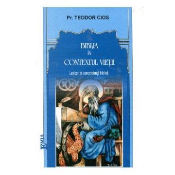 Biblia in contextul vietii - Pr. Teodor Cios