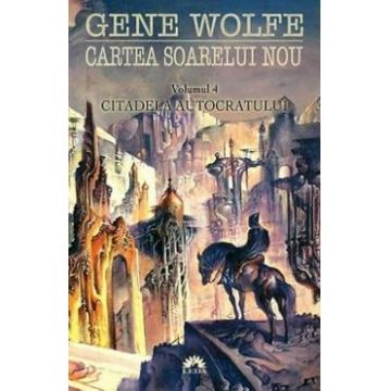 Cartea soarelui nou. Vol.4: Citadela autocratului - Gene Wolfe