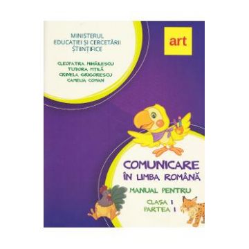 Comunicare in limba romana - Clasa I. Partea I + CD - Manual - Tudora Pitila, Cleopatra Mihailescu