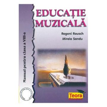 Educatie muzicala - Clasa 8 - Manual - Regeni Rausch, Mirela Sandu