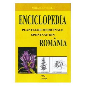 Enciclopedia plantelor medicinale spontane din Romania - Mihaela Temelie
