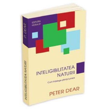 Inteligibilitatea naturii - Peter Dear