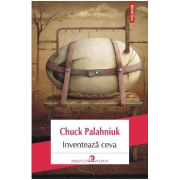 Inventeaza ceva - Chuck Palahniuk