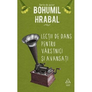 Lectii de dans pentru varstnici si avansati - Bohumil Hrabal