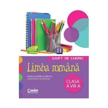 Limba romana - Clasa 8 - Caiet de lucru - Mihaela Daniela Cirstea