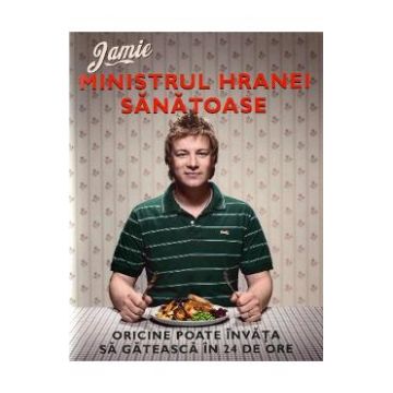Ministrul hranei sanatoase - Jamie Oliver